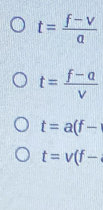 t= (f-V)/a 
t= (f-a)/v 
t=a(f-
t=v(f-