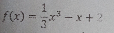 f(x)= 1/3 x^3-x+2