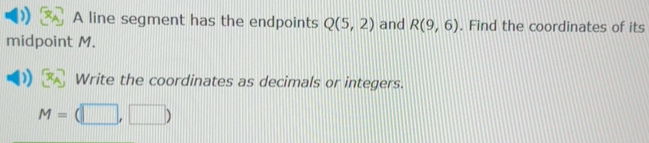 Solved: A line segment has the endpoints Q(5,2) and R(9,6). Find the ...