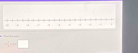 Find the sum.
-7 1/2 +2=□