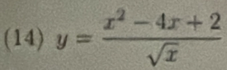 (14) y= (x^2-4x+2)/sqrt(x) 