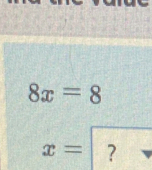 8x=8
x= ?