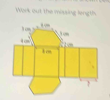 Work out the missing length
a c
1 cm
5 cm
4 cm
8 cm
?