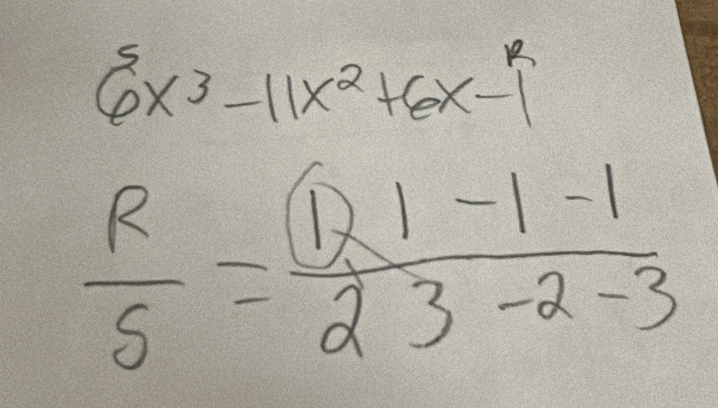 6^5x^3-11x^2+6x-1^R
 R/5 = (121-1-1)/23-2-3 