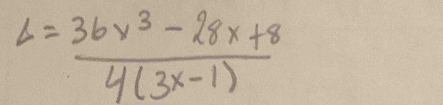 L= (36x^3-28x+8)/4(3x-1) 