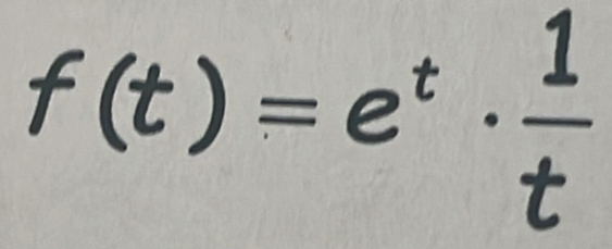 f(t)=e^t·  1/t 