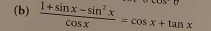  (1+sin x-sin^2x)/cos x =cos x+tan x