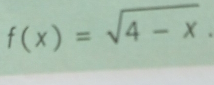 f(x)=sqrt(4-x).