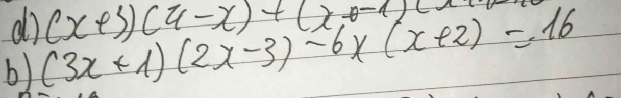 do (x+3)(4-x)+(x,0-1)(x
b) (3x+1)(2x-3)-6x(x+2)=16