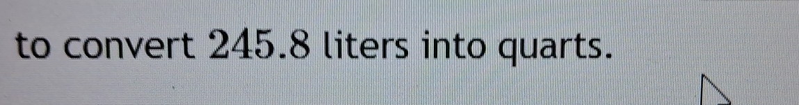 to convert 245.8 liters into quarts.