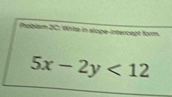 Nem 2C: Write in

5x-2y<12</tex>