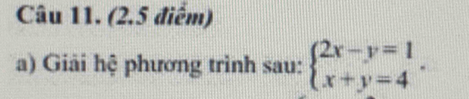 Giải hệ phương trình sau: beginarrayl 2x-y=1 x+y=4endarray..