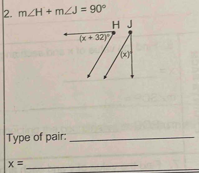 m∠ H+m∠ J=90°
Type of pair:_
_ x=