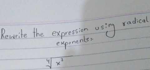 Reworite the expression using radical 
exponents:
sqrt[4](x^3)