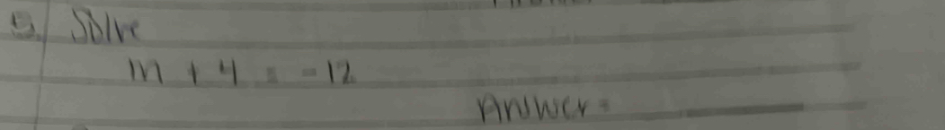 solve
m+4=-12
AnWEr :