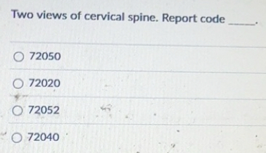 Solved: Two views of cervical spine. Report code _. 72050 72020 72052 ...