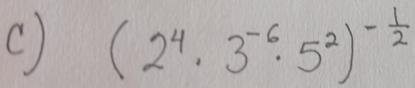 (2^4· 3^(-6)· 5^2)^- 1/2 