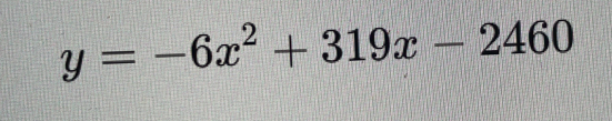 y=-6x^2+319x-2460