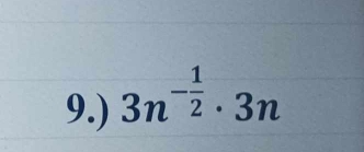 9.) 3n^(-frac 1)2· 3n