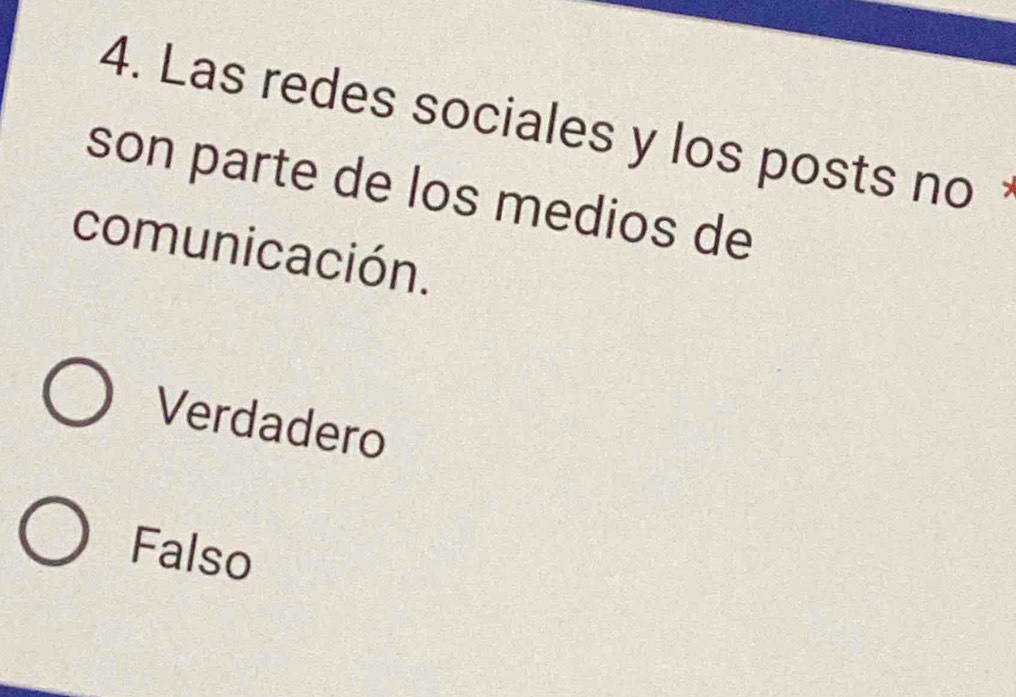 Las redes sociales y los posts no 
son parte de los medios de
comunicación.
Verdadero
Falso