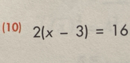 (10) 2(x-3)=16