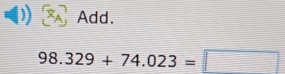 Add.
98.329+74.023=□