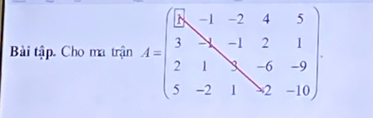 Bài tập. Cho ma trận A=beginpmatrix  1/3 -1&-2&4&5 3&-1&2&1 2&1&-6&-9 5&-2&1&-2&-10endpmatrix