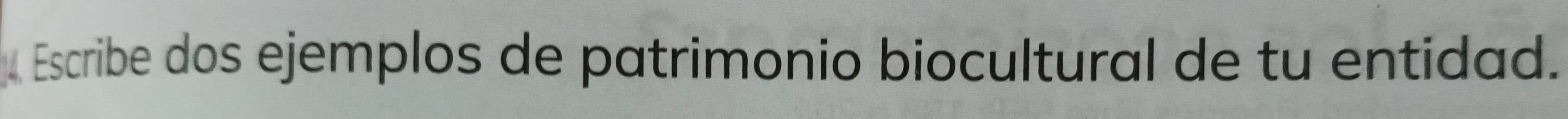 Escribe dos ejemplos de patrimonio biocultural de tu entidad.