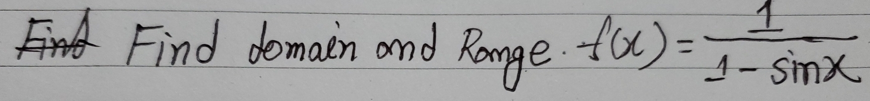 Find domain and Range.
f(x)= 1/1-sin x 