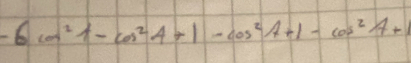 -6cos^2A-cos^2A+1-cos^2A+1-cos^2A+1