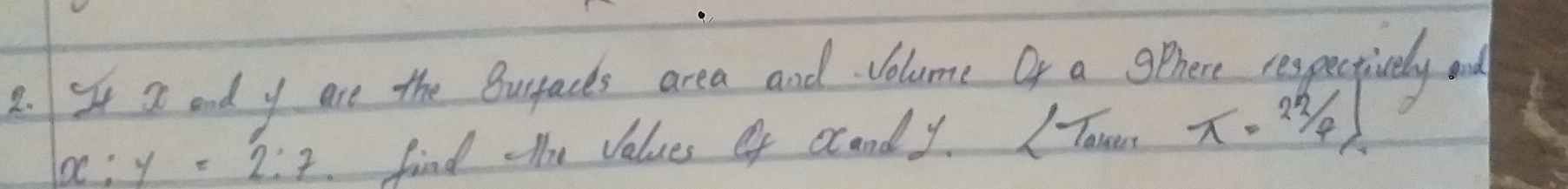 S4 a od y ane the Bugacs area and veluome Or a ophere respectively o
x:y=2:7 find Hn Velues ef ocondy. / Tanen π · 2 2/7 ]