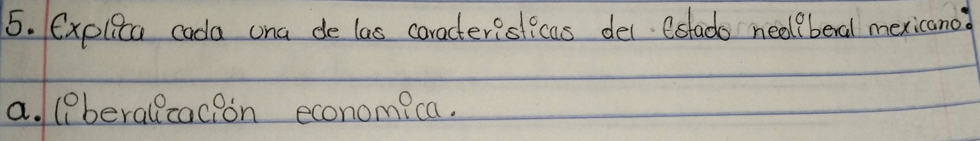 Explica cada ona de las caracterislecas dei. estado neel/beral mexicano 
a. (Pberallzacion economica.