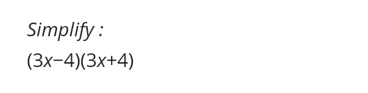 Simplify :
(3x-4)(3x+4)
