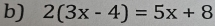 2(3x-4)=5x+8