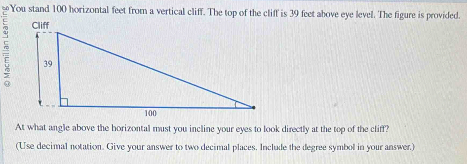 Solved: 6.0 You stand 100 horizontal feet from a vertical cliff. The ...