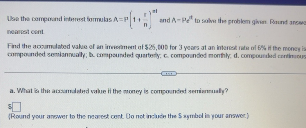 Solved: Use the compound interest formulas A=P(1+ r/n )^nt and A=Pe^(rt ...