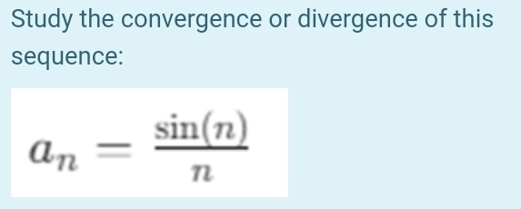 Study the convergence or divergence of this 
sequence:
a_n= sin (n)/n 