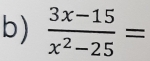  (3x-15)/x^2-25 =