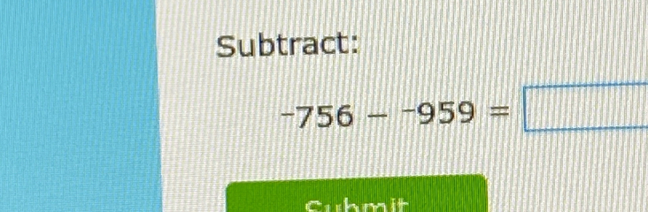 Subtract:
-756--959=□
shmit