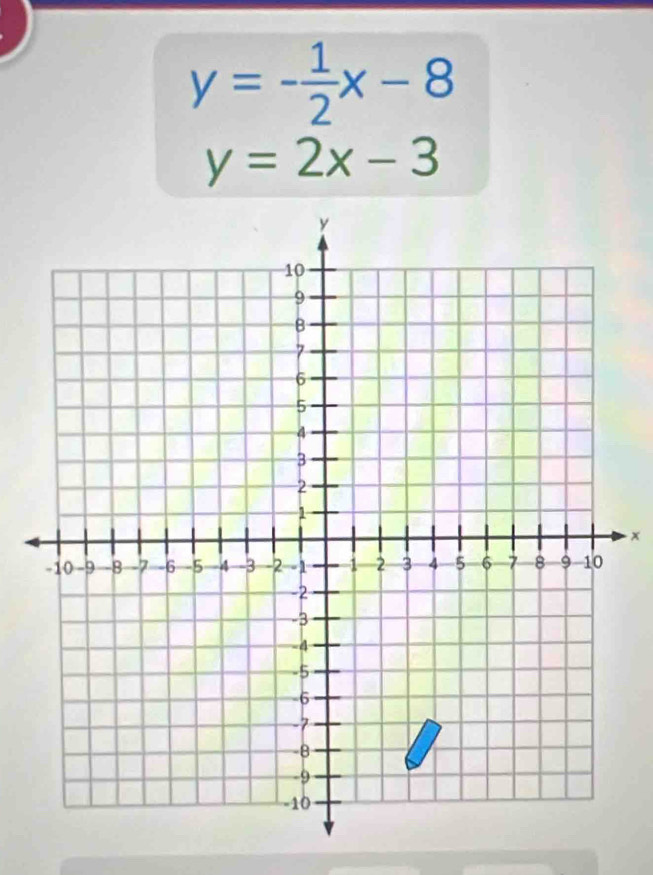 y=- 1/2 x-8
y=2x-3
x