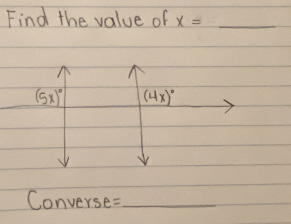 Find the value of x=_ 
(5x)^circ 
(4x)^circ 
Converse:_