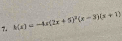 h(x)=-4x(2x+5)^2(x-3)(x+1)