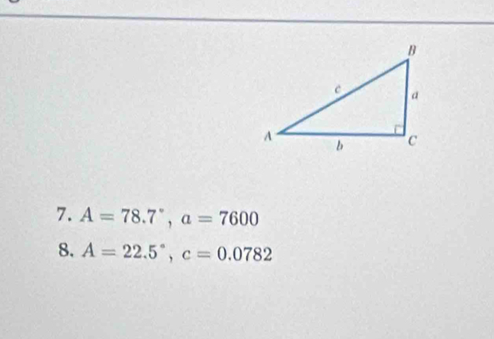 A=78.7°, a=7600
8. A=22.5°, c=0.0782