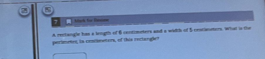 for Review 
A rectangle has a length of 6 centimeters and a width of 5 centimeters. What is the 
perimeter, in centimeters, of this rectangle?