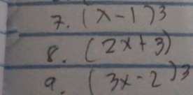 (x-1)^3
8. (2x+3)
a. (3x-2)3