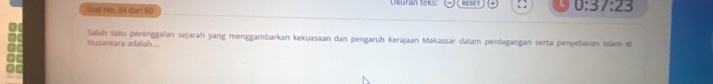 Soal No. 34 dari 60 Ukuran teks: io5 1 0:37:23
Nusantara adalah Salah satu peninggalan sejarah yang menggambarkan kekuasaan dan pengaruh Kerajaan Makassar dalam perdagangan serta penyebaran Islam di