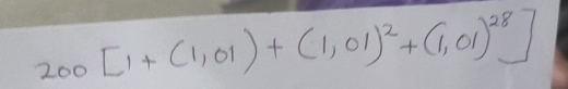 200[1+(1,01)+(1,01)^2+(1,01)^28]