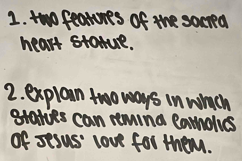 tw feotures of the socrea 
hears stonue. 
2. explan two ways in which 
gtatves can nmind camone 
of sesus love for them.