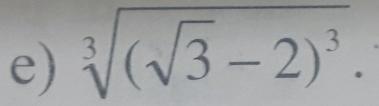 sqrt[3]((sqrt 3)-2)^3.