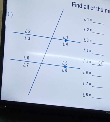 Find all of the m
_
L1=
_
L2=
L3=
_
_
L4=
∠ 5=_ 67°
_
∠ 6=
_
∠ 7=
_
∠ 8=